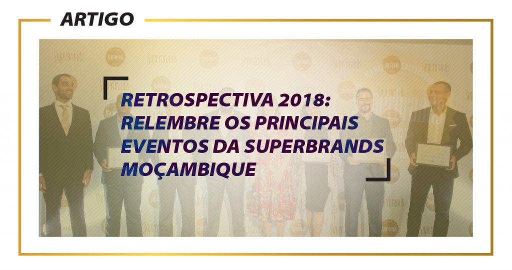 Retrospectiva 2018: Relembre os principais eventos da Superbrands Moçambique